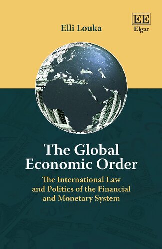 The Global Economic Order The International Law And Politics Of The Financial And Monetary System Elli Louka