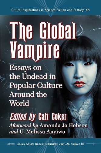The Global Vampire Essays On The Undead In Popular Culture Around The World Cait Coker Editor