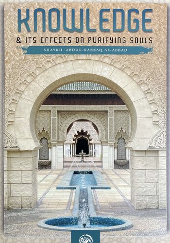 Knowledge And Its Effects On Purifying Souls First Edition Shaykh Abdurrazzaq Alabbaad