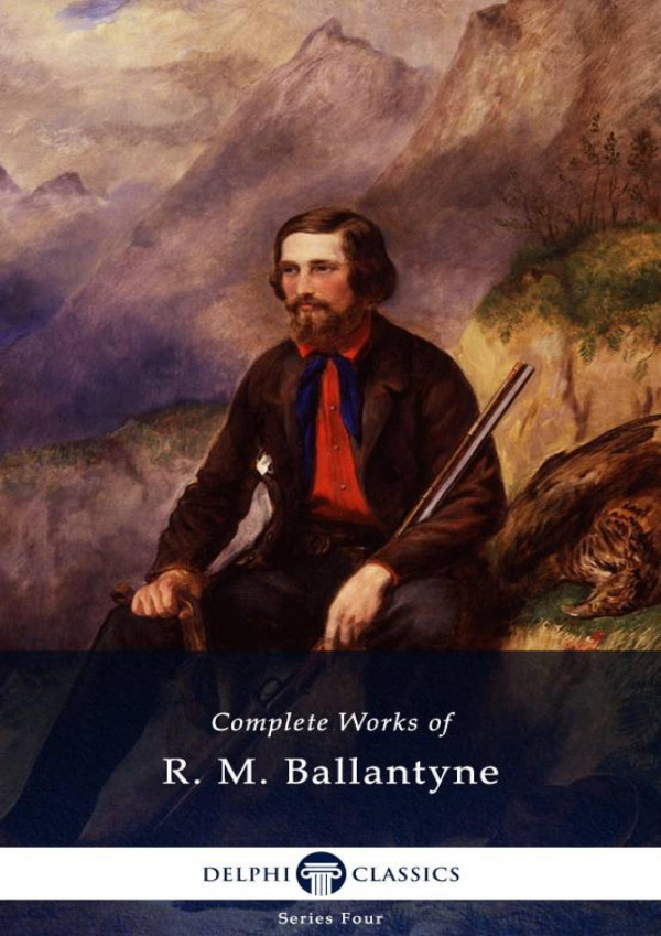 Complete Works Of R M Ballantyne Delphi Classics Series Four Book 20 Robert Michael Ballantyne