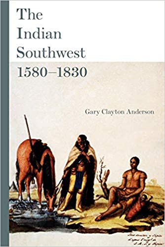 The Indian Southwest 15801830 Ethnogenesis And Reinvention The Civilisation Of The American Indian Series Vol 232 Gary Clayton Anderson