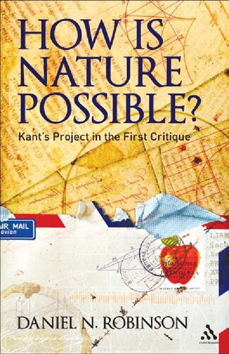 How Is Nature Possible Kants Project In The First Critique Daniel N Robinson