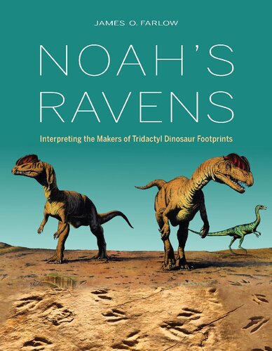 Noahs Ravens Interpreting The Makers Of Tridactyl Dinosaur Footprints Life Of The Past Illustrated James O Farlow Dan I Coroian Philip J Currie