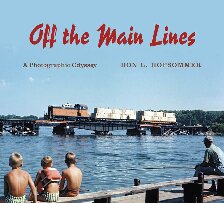 Off The Main Lines A Photographic Odyssey Railroads Past And Present Illustrated Don L Hofsommer