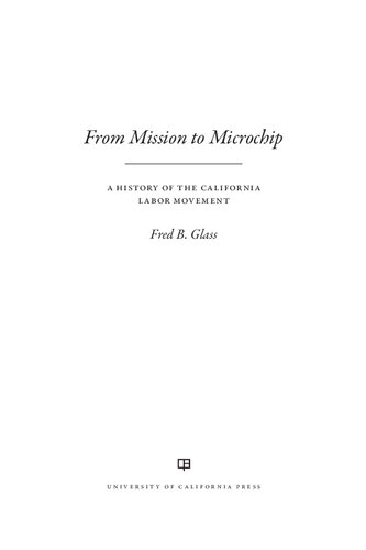 From Mission To Microchip A History Of The California Labor Movement Fred Glass