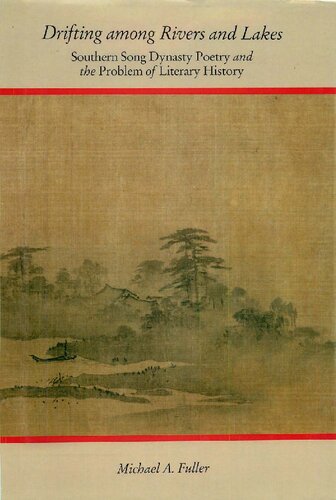 Drifting Among Rivers And Lakes Southern Song Dynasty Poetry And The Problem Of Literary History Michael A Fuller