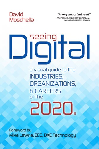Seeing Digital A Visual Guide To The Industries Organizations And Careers Of The 2020s David Moschella