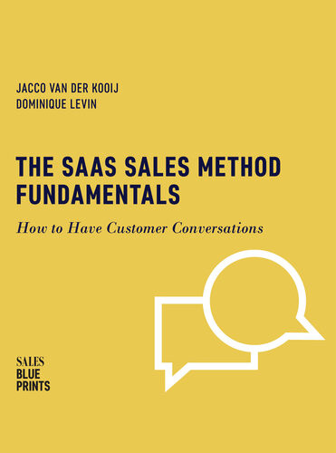 The Saas Sales Method Fundamentals How To Have Customer Conversations Sales Blueprints Jacco Van Der Kooij