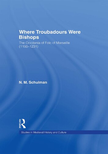 Where Troubadours Were Bishops The Occitania Of Folc Of Marseille 11501231 1st Edition Nicole M Schulman