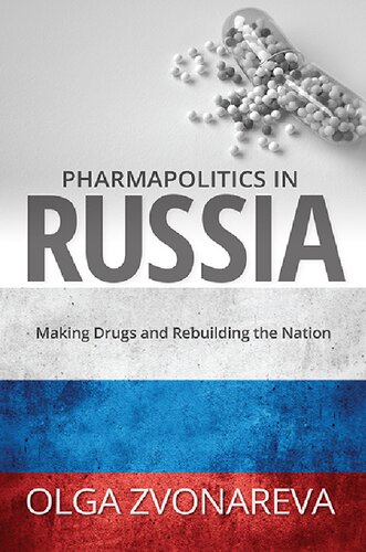 Pharmapolitics In Russia Making Drugs And Rebuilding The Nation Illustrated Olga Zvonareva