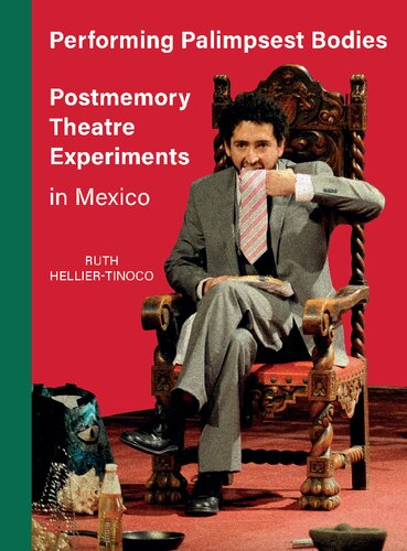 Performing Palimpsest Bodies Postmemory Theatre Experiments In Mexico 1st Ruth Helliertinoco