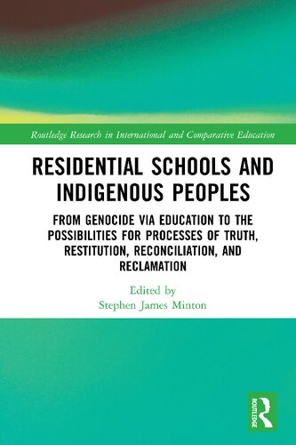 Residential Schools And Indigenous Peoples From Genocide Via Education To The Possibilities For Processes Of Truth Restitution Reconciliation And Reclamation Stephen James Minton
