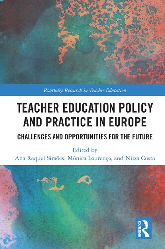 Teacher Education Policy And Practice In Europe Challenges And Opportunities For The Future Ana Raquel Simes Mnica Loureno Nilza Costa