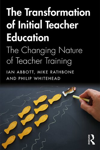 The Transformation Of Initial Teacher Education The Changing Nature Of Teacher Training Byian Abbott Mike Rathbone Philip Whitehead