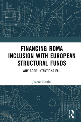 Financing Roma Inclusion With European Structural Funds Why Good Intentions Fail Joanna Kostka