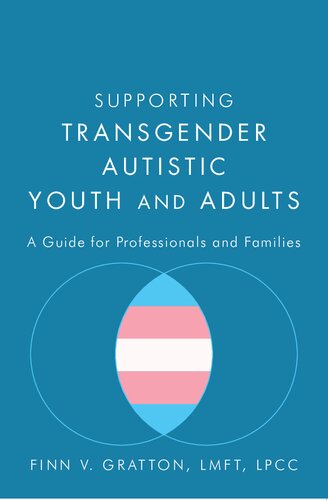 Supporting Transgender Autistic Youth And Adults A Guide For Professionals And Families Finn V Gratton