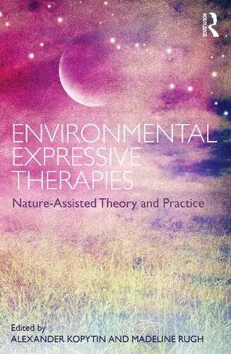 Environmental Expressive Therapies Natureassisted Theory And Practice Alexander Kopytin