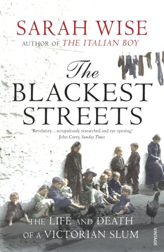 The Blackest Streets The Life And Death Of A Victorian Slum Sarah Wise