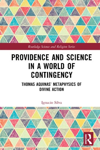 Providence And Science In A World Of Contingency Thomas Aquinas Metaphysics Of Divine Action Ignacio Silva