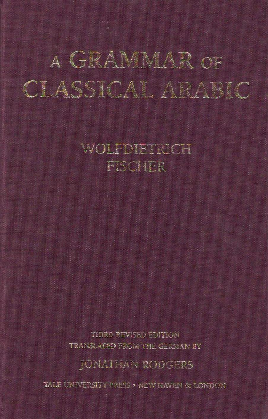 A Grammar Of Classical Arabic 3rd Wolfdietrich Fischer Translated From The German By Jonathan Rodgers
