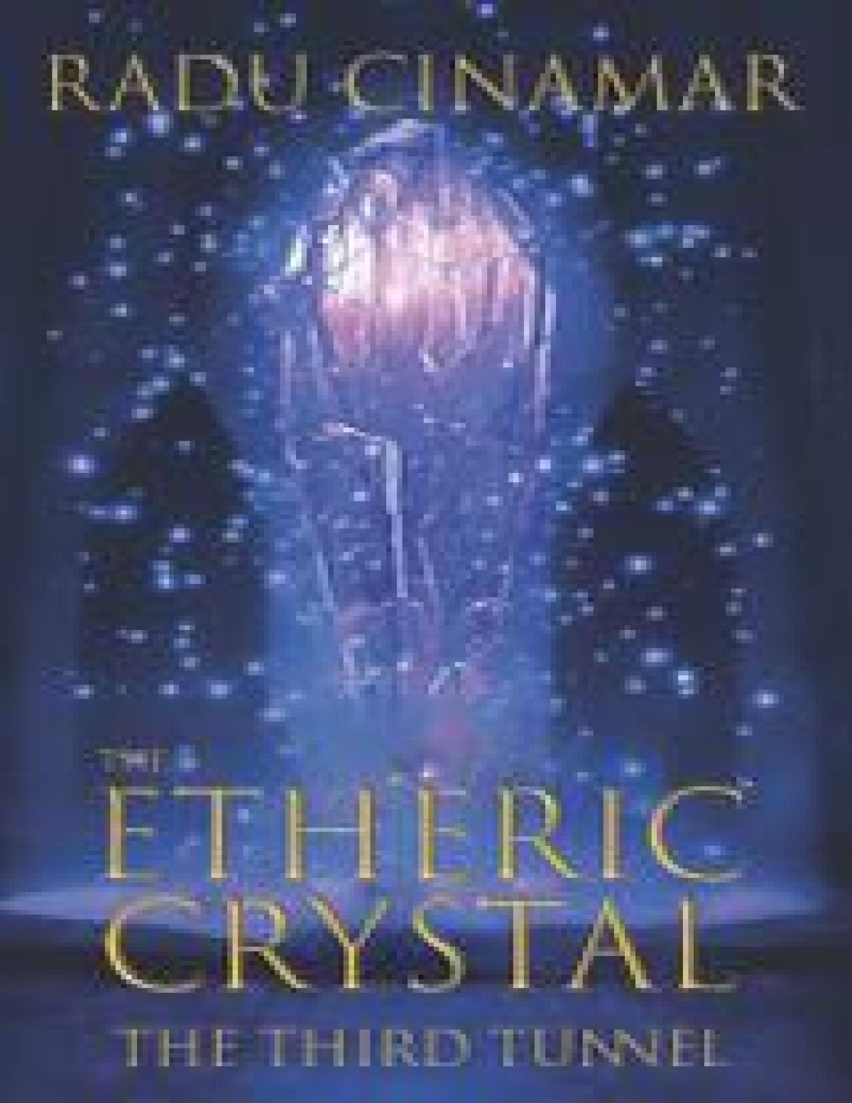 The Etheric Crystal The Third Tunnel Radu Cinamar