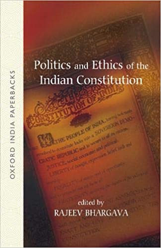 Politics And Ethics Of The Indian Constitution Oxford India Paperbacks 1st Edition Rajeev Bhargava