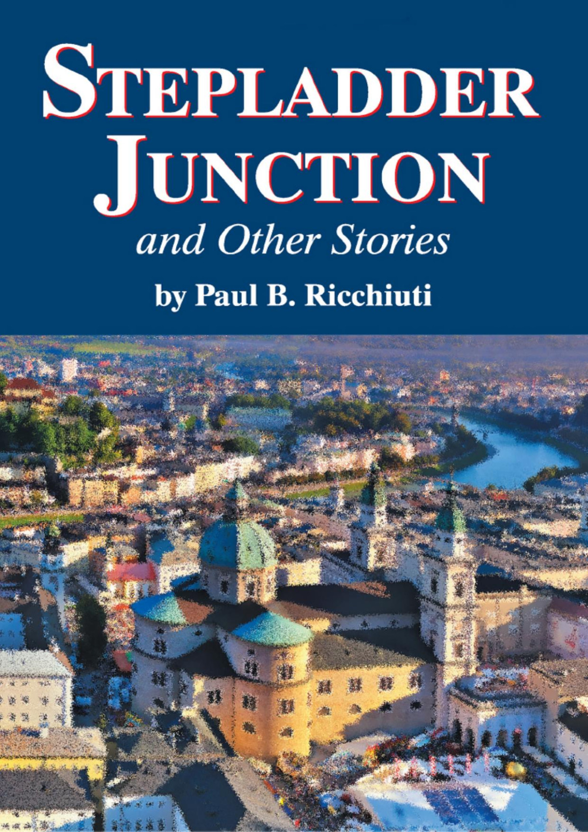 Stepladder Junction And Other Stories Paul B Ricchiuti