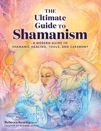 The Ultimate Guide To Shamanism Rebecca Keating