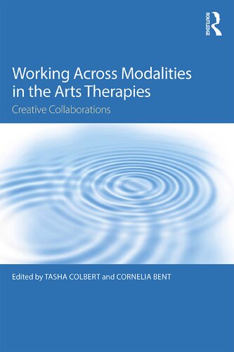 Working Across Modalities In The Arts Therapies Creative Collaborations Tasha Colbert