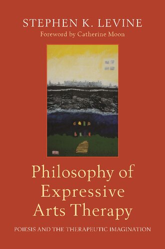 Philosophy Of Expressive Arts Therapy Poiesis And The Therapeutic Imagination Stephen K Levine