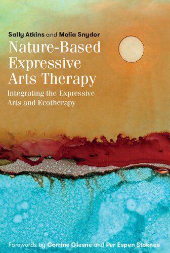 Naturebased Expressive Arts Therapy Integrating The Expressive Arts And Ecotherapy Sally Atkins