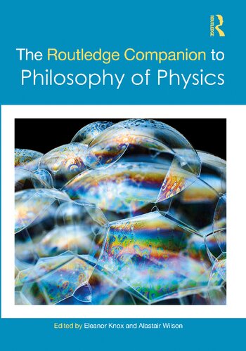 The Routledge Companion To Philosophy Of Physics Routledge Philosophy Companions 1st Edition Eleanor Knox Editor