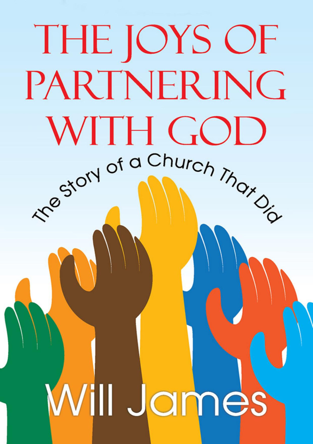 The Joys Of Partnering With God Will James