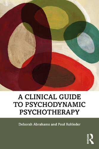 A Clinical Guide To Psychodynamic Psychotherapy 1st Edition Deborah Abrahams