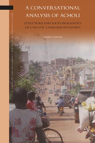 A Conversational Analysis Of Acholi Structure And Sociopragmatics Of A Nilotic Language Of Uganda Maren Rsch