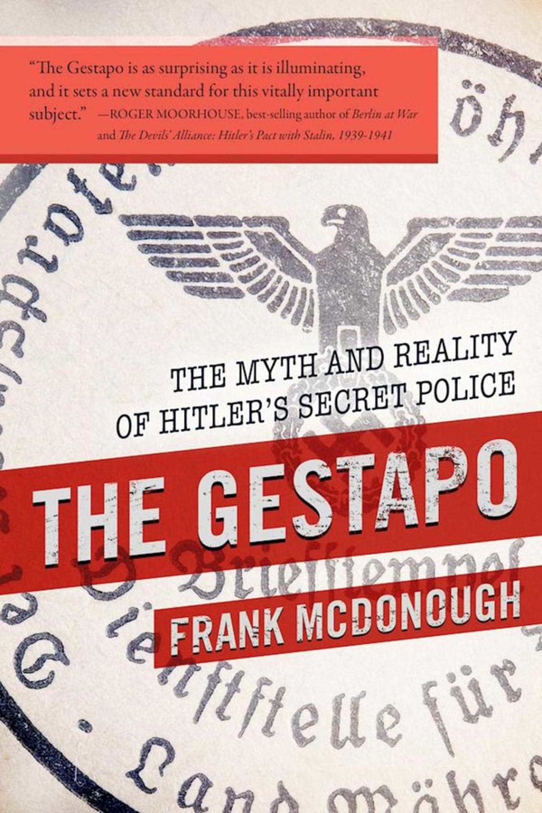 The Gestapo 19331945 The Myth Reality Of Adolf Hitlers Secret Police Service Reissue Frank Mcdonough