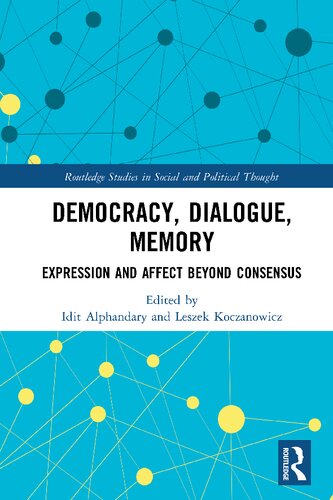 Democracy Dialogue Memory Expression And Affect Beyond Consensus Idit Alphandary