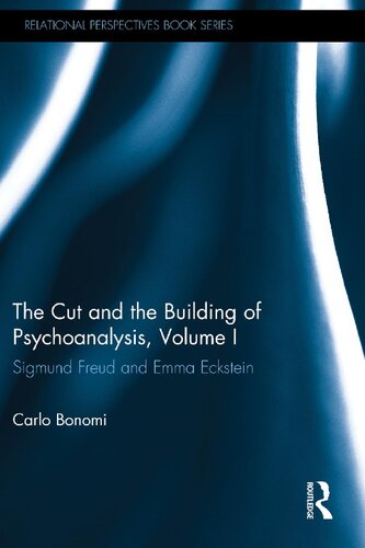 The Cut In The Building Of Psychoanalysis Sigmund Freud And Emma Eckstein Volume I Carlo Bonomi