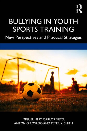 Bullying In Youth Sports Training New Perspectives And Practical Strategies 1st Edition Miguel Nery