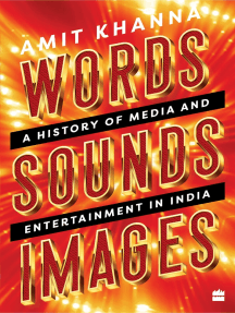Words Sounds Images A History Of Media And Entertainment In India Amit Khanna
