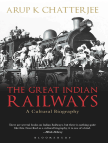 The Great Indian Railways A Cultural Biography Arup K Chatterjee