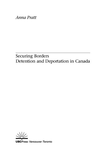 Securing Borders Detention And Deportation In Canada 1st Anna Pratt