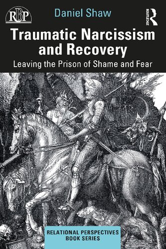 Traumatic Narcissism And Recovery Leaving The Prison Of Shame And Fear 1st Edition Daniel Shaw