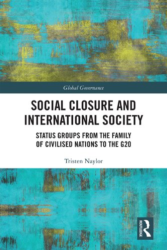 Social Closure And International Society Status Groups From The Family Of Civilised Nations To The G20 Tristen Naylor