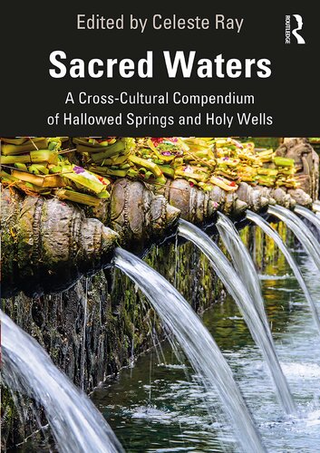 Sacred Waters A Crosscultural Compendium Of Hallowed Springs And Holy Wells Celeste Ray