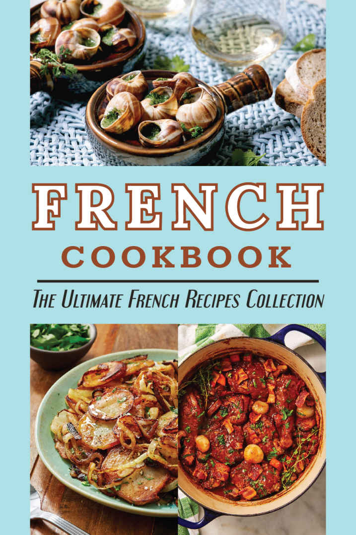 French Cookbook The Ultimate French Recipes Collection Healthy French Recipes Colton Gootee