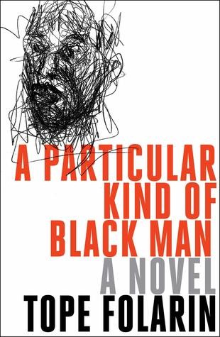 A Particular Kind Of Black Man A Novel Tope Folarin