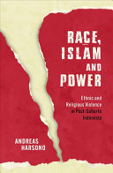 Race Islam And Power Ethnic And Religious Violence In Postsuharto Indonesia Investigating Power None Harsono