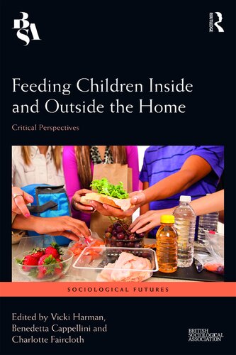 Feeding Children Inside And Outside The Home Critical Perspectives Vicki Harman Benedetta Cappellini Charlotte Faircloth