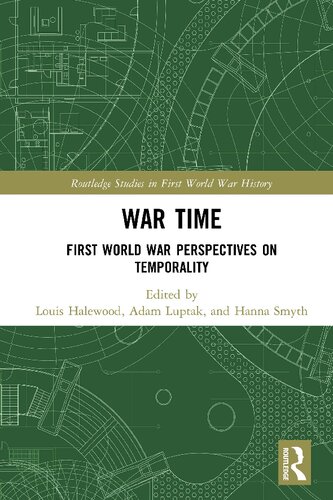 War Time First World War Perspectives On Temporality Louis Halewood Adam Luptak Hanna Smyth